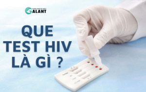 Que test HIV là gì? Cùng Galant tìm hiểu về cách sử dụng que test HIV?