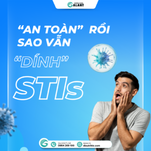 An toàn rồi sao vẫn dính STIs